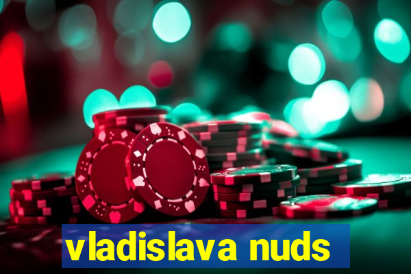 vladislava nuds